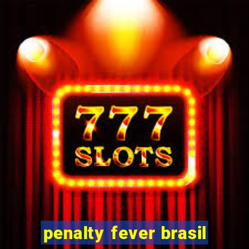 penalty fever brasil